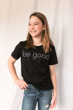 Load image into Gallery viewer, Be Good T-shirt