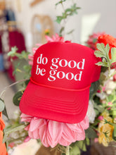 Load image into Gallery viewer, Do Good Be Good Trucker Hat
